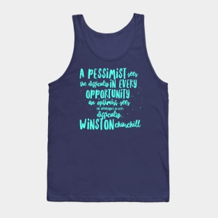 A Pessimist sees the difficulty in every opportunity, an optimist sees the opportunity in every Tank Top